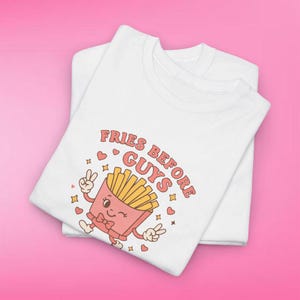 Gildan 5000 | Fries Before Guys | Cute Feminine French Fry  | Funny Food Pun Shirt | Kawaii Girl Power Shirt | Retro Cartoon Aesthetic Tee