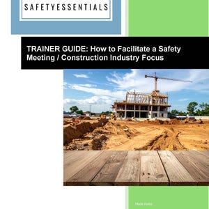 Peut inclure: Une couverture de livre avec le titre "TRAINER GUIDE: How to Facilitate a Safety Meeting / Construction Industry Focus". L'image comprend un chantier de construction, une grue et le texte "SAFETYESSENTIALS".