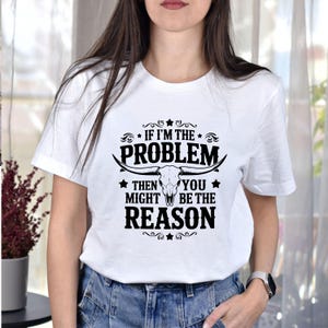 I'm The Problem Then You Might Be The Reason Shirt, Western Shirt, Retro T-shirt, Country Music Concert Shirt, Vintage Tee