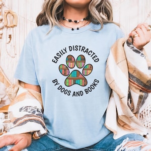 Easily Distracted By Dogs And Books Shirt, Dog Lover Shirt, Book Lover Shirt, Funny Dog Shirt, Dog Mom Gift, Gift For Reader, Pet Lover Tee