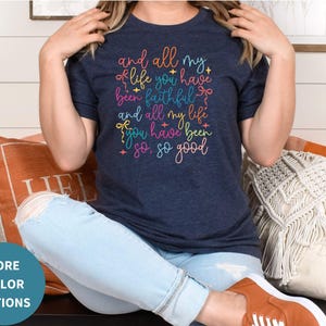 And All My Life You Have Been Faithful Shirt, Religious Gift Idea, Worship Song Shirt, Bible Verse Gift, Faith-based Christian Shirt