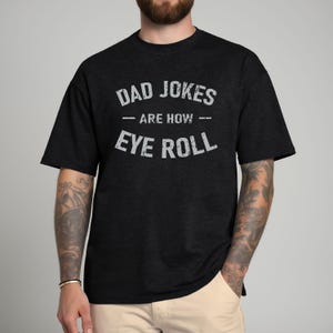 Dad Jokes Are How Eye Roll Shirt, Dad Joke Shirt, Dad Humor Tee, Father's Day Shirt, New Dad Gift, Dad Life Tee, Sarcastic Dad Shirt