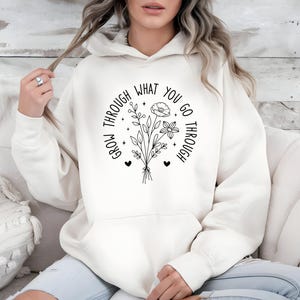 Grow Through What You Go Through Sweatshirt, Motivational Sweatshirt, Floral Sweatshirt, Plant Lady Shirt, Wildflower Sweatshirt