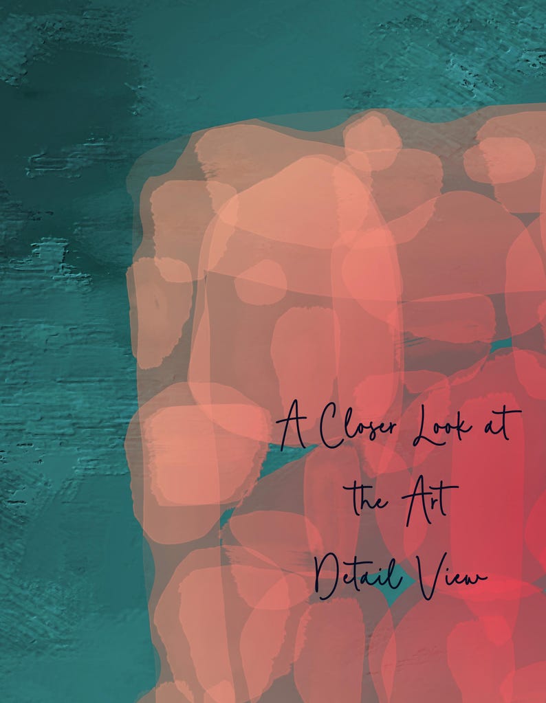 May include: Abstract art print with a teal and coral color scheme. The artwork features a textured teal background with overlapping coral-colored shapes. The text "A Closer Look at the Art Detail View" is written in black script.