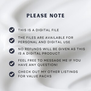 May include: A white background with a blue checkmark next to each line of text. The text reads: "PLEASE NOTE", "THIS IS A DIGITAL FILE", "THE FILES ARE AVAILABLE FOR PERSONAL AND DIGITAL USE", "NO REFUNDS WILL BE GIVEN AS THIS IS A DIGITAL PRODUCT", "FEEL FREE TO MESSAGE ME IF YOU HAVE ANY QUESTION!", "CHECK OUT MY OTHER LISTINGS FOR VALUE PACKS".