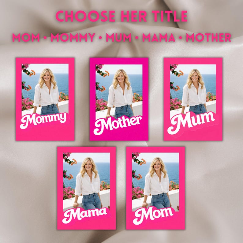May include: Five rectangular cards with bright pink borders, each featuring a photo of a person in a white shirt and blue jeans by the ocean. The text CHOOSE HER TITLE appears at the top, followed by MOM, MOMMY, MUM, MAMA, MOTHER.