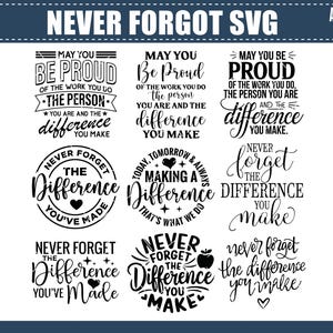 May include: Nine black and white SVG designs featuring text. The designs include phrases such as "Never Forget the Difference You Make" and "May You Be Proud". Suitable for crafting projects, these designs are versatile and impactful.