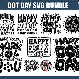 May include: A collection of black and white SVG designs with the text "DOT DAY SVG BUNDLE". The designs include phrases like "Happy Dot Day" and "Make Your Mark". The designs are in a variety of fonts and styles.