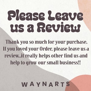 May include: A graphic with the text "Please Leave us a Review" in a brown, retro font. The text is on a beige background with abstract shapes in pink and gray. The text below says "Thank you so much for your purchase."