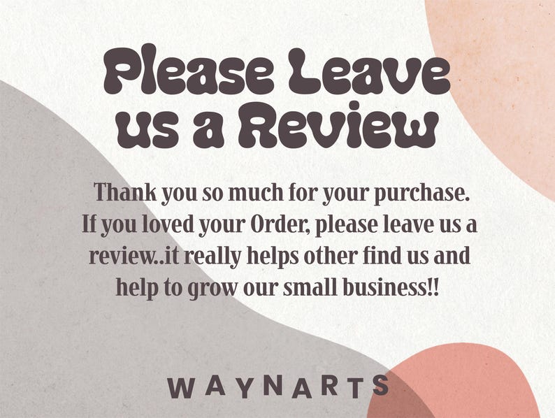 May include: A graphic with the text "Please Leave us a Review" in a brown, retro font. The text is on a beige background with abstract shapes in pink and gray. The text below says "Thank you so much for your purchase."