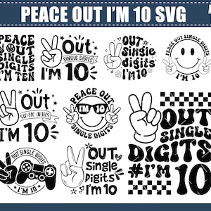 May include: A collection of ten black and white SVG designs with the text "Peace Out I'm 10". The designs include peace signs, smiley faces, and the phrase "Out Single Digits". Perfect for birthday celebrations and crafting projects.