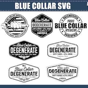 May include: A collection of black and white SVG designs with the text "Blue Collar." The designs include various badges and emblems with phrases like "Blue Collar Brotherhood," "Degenerate," and "Overworked Proud American Underpaid."