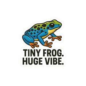 Tiny Frog. Huge Vibe. – Dart Frog Sticker for Exotic Pet Lovers, Funny Amphibian Decal Gift, Herp Hobbyist Kiss-Cut Sticker
