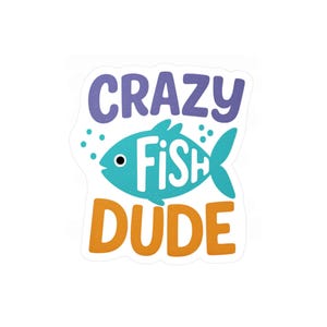 Crazy Fish Dude - Funny Aquarium Fish Vinyl Sticker for Aquatic Pet Lovers, Die-Cut Decal Gift for Fish Dads, Aquarists, or Hobbyists