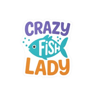 Crazy Fish Lady - Funny Aquarium Fish Vinyl Sticker for Aquatic Pet Lovers, Die-Cut Decal Gift for Fish Moms, Aquarists, or Hobbyists