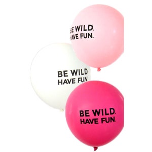 Set of 3 - Wild Berry, Pink, and White &quot;Be Wild. Have Fun.&quot; Latex Boutique Printed Party Balloons