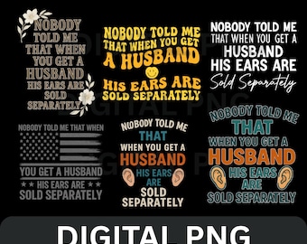 Nobody Told Me Husband's Ears Are Sold Separately bundle PNG Funny Wife Quote Digital Download PNG Husband Hearing Joke