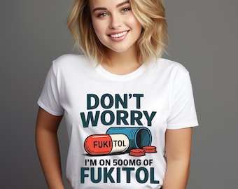 Don't Worry I'm on 500mg of Fukitol PNG, Funny Sublimation Design, Sarcastic Quote PNG for T-Shirts, Mugs, Instant Download
