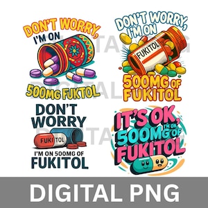 Don't Worry I'm on 500mg of Fukitol Bundle PNG, Funny Sublimation Design, Sarcastic Quote PNG for T-Shirts, Mugs, Instant Download