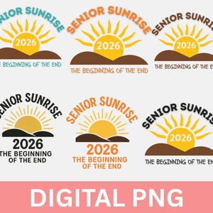 May include: A collection of six "Senior Sunrise 2026" digital PNG designs. Each design features a stylized sun with rays, the year 2026, and the phrase "The Beginning of the End" in various color schemes, including blue, orange, and black.