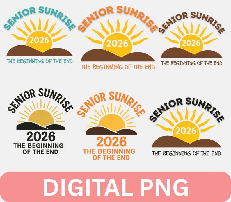 May include: A collection of six "Senior Sunrise 2026" digital PNG designs. Each design features a stylized sun with rays, the year 2026, and the phrase "The Beginning of the End" in various color schemes, including blue, orange, and black.