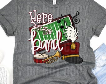 Here for the Band MAROON, band shirt, marching band, band mama, school,  shirt, school spirit, digital download, PNG Design