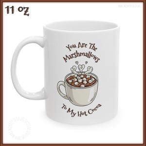 Hot Cocoa Mug – "You Are the Marshmallows to My Hot Cocoa" – Christmas Hot Chocolate Cup – Xmas Holiday Gift – 11oz & 15oz Ceramic