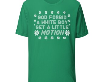 God Forbid A White Boy Get A Little Motion Ugly Christmas Sweater T-Shirt