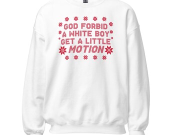 God Forbid A White Boy Get A Little Motion Ugly Christmas Sweater