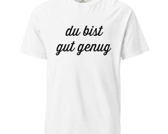 Du Bist Gut Genug You Are Good Enough Meme Comfort Colors T-Shirt