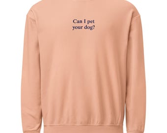 Can I Pet Your Dog? Funny Embroidered Fleece Sweatshirt – Vintage Comfort Colors Crewneck
