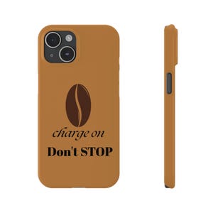 May include: A brown phone case featuring a coffee bean design and the text "charge on Don't STOP" in black. The image also shows a side view of the case, highlighting its profile.