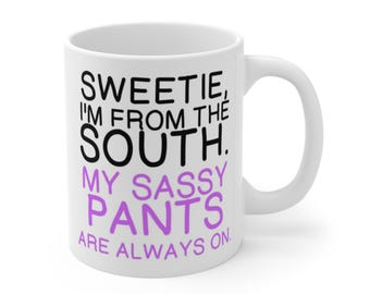 Funny Southern Mug, Southern Saying Coffee Cup, Sassy Southern Gift for Her, Sweetie I’m From the South Mug, Southern Woman Gift