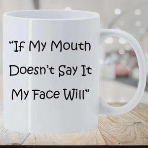 If My Mouth Doesn’t Say It My Face Will Mug