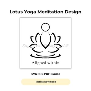 May include: A black and white lotus flower design with the text "Lotus Yoga Meditation Design" at the top. The design includes the words "Aligned within" at the bottom. The image also includes the text "SVG PNG PDF Bundle" and "Instant Download".