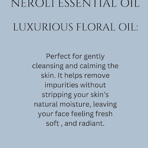 May include: Neroli Essential Oil, a luxurious floral oil, is perfect for gently cleansing and calming the skin. It helps remove impurities without stripping the skin's natural moisture, leaving the face feeling fresh, soft, and radiant.
