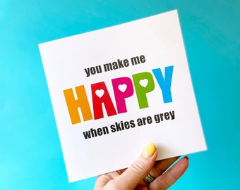 You Make Me Happy When Skies Are Grey Greetings Card
