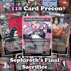 May include: A selection of Magic: The Gathering proxy cards with anime-style illustrations. The cards display text such as "Sephiroth, Fabled Soldier" and "Blood Artist." The words "118 Card Precon" and "Sephiroth's Final Sacrifice" are also present.