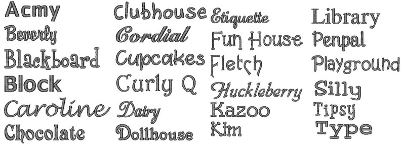 May include: A collection of embroidered text in various fonts and styles. Words include "Acmy", "Beverly", "Blackboard", "Block", "Caroline", "Chocolate", "Clubhouse", "Cordial", "Cupcakes", "Curly Q", "Dairy", "Dollhouse", "Etiquette", "Fun House", "Fletch", "Huckleberry", "Kazoo", "Kim", "Library", "Penpal", "Playground", "Silly", "Tipsy", and "Type".