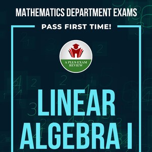 May include: A teal and white graphic promoting a Linear Algebra I exam. The text reads "MATHEMATICS DEPARTMENT EXAMS PASS FIRST TIME!" and "LINEAR ALGEBRA I EXAM." A logo for "A PLUS EXAM REVIEW" is also present.