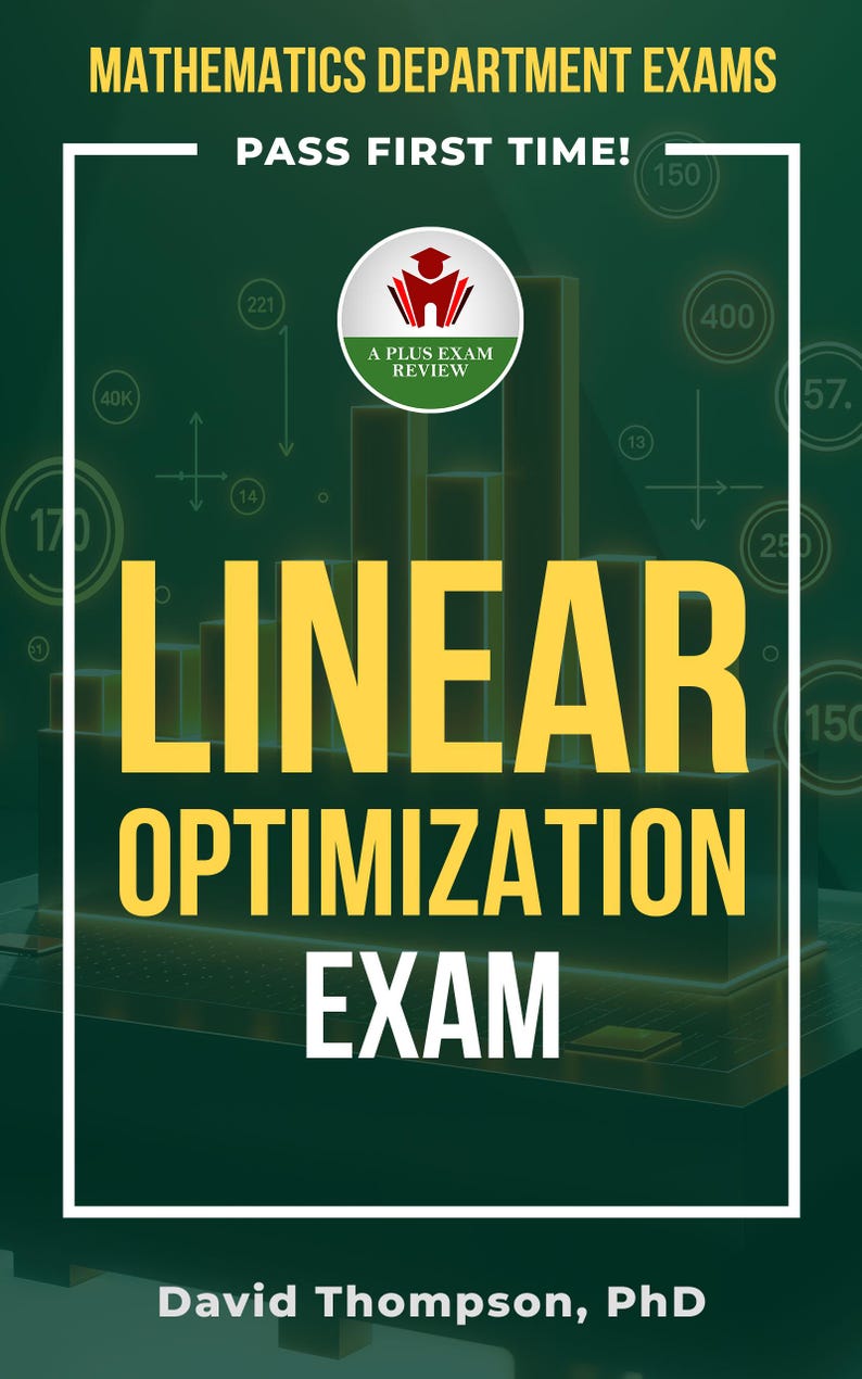 May include: A book cover with the title "LINEAR OPTIMIZATION EXAM" in large yellow letters. The cover also includes the text "MATHEMATICS DEPARTMENT EXAMS" and "PASS FIRST TIME!" in white. A logo for "A PLUS EXAM REVIEW" is also present.