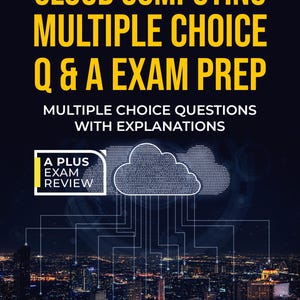 May include: A book cover with the title "CLOUD COMPUTING MULTIPLE CHOICE Q & A EXAM PREP" in yellow text. The cover also includes the text "PASS FIRST TIME!" and "MULTIPLE CHOICE QUESTIONS WITH EXPLANATIONS". A cloud graphic is present, along with the author's name.