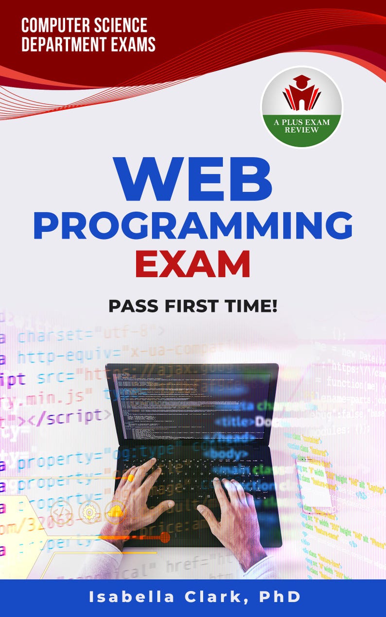 May include: A book cover for a web programming exam. The title "WEB PROGRAMMING EXAM" is in large blue letters, with "PASS FIRST TIME!" below. The image includes a laptop with code and the text "Isabella Clark, PhD".