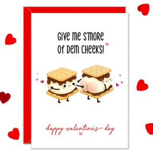 May include: Valentine's Day card with a red border and a white background. The card features two cartoon s'mores with the text "Give me s'more of dem cheeks!" and "happy valentine's day". Red hearts are scattered around the card.