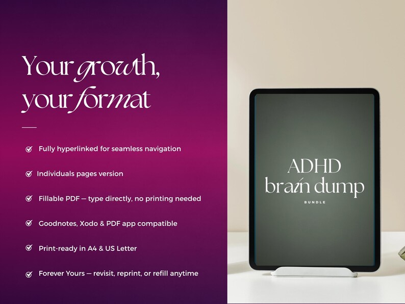 Pu&ograve; includere: Un tablet digitale che mostra il testo ADHD brain dump BUNDLE su uno schermo scuro. Il lato sinistro presenta uno sfondo sfumato viola con testo bianco: Your growth, your format, e un elenco di funzionalit&agrave; tra cui PDF compilabile e formato A4.
