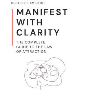 Manifest with Clarity: The Complete Guide to the Law of Attraction