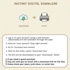 May include: An image with the text "INSTANT DIGITAL DOWNLOAD" at the top. Below are illustrations of a cloud with a downward arrow and a printer, labeled "Download" and "Print." Instructions for downloading digital files are listed below.
