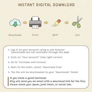 May include: An instructional graphic for an instant digital download featuring icons for download, print, glue, and cut. It includes a numbered list of five steps for accessing files from an account and instructions for guest purchases via email.