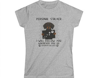 Dachshund T-Shirt for Women - Personal Stalker - Funny Dog Shirt, Gift for Dachshund Moms and Dog Owners