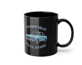 Trabant mug, black, "I'm Not Old I'm Classic" – vintage car gift for Trabant fans and those nostalgic for East Germany
